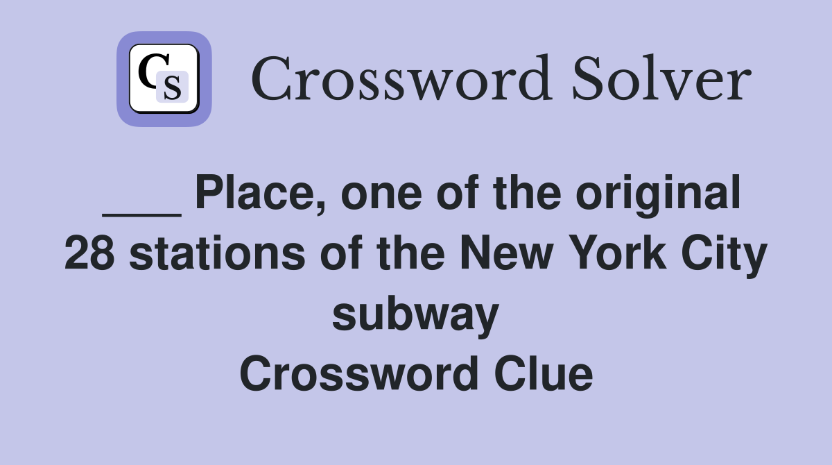 ___ Place, one of the original 28 stations of the New York City subway Crossword Clue