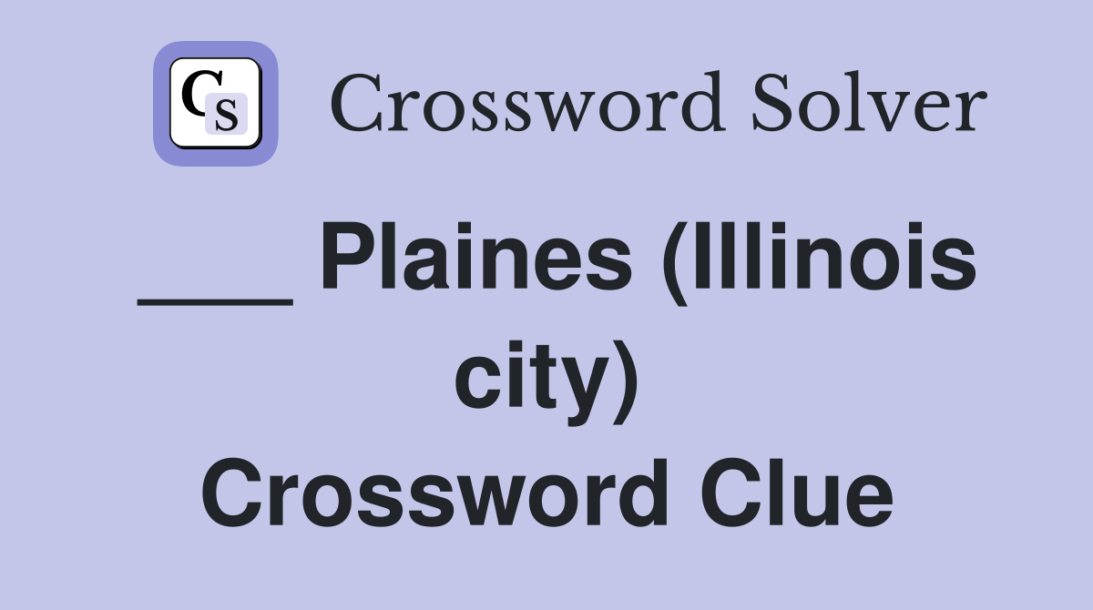 ___ Plaines (Illinois city) Crossword Clue
