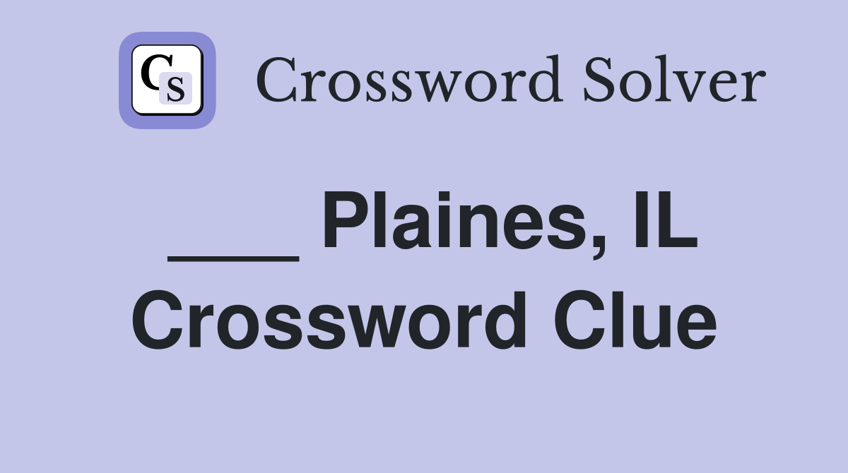 ___ Plaines, IL Crossword Clue