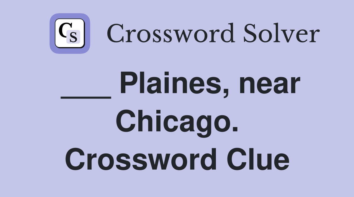___ Plaines, near Chicago. Crossword Clue