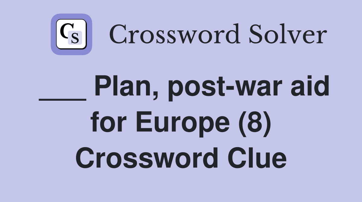 ___ Plan, post-war aid for Europe (8) Crossword Clue