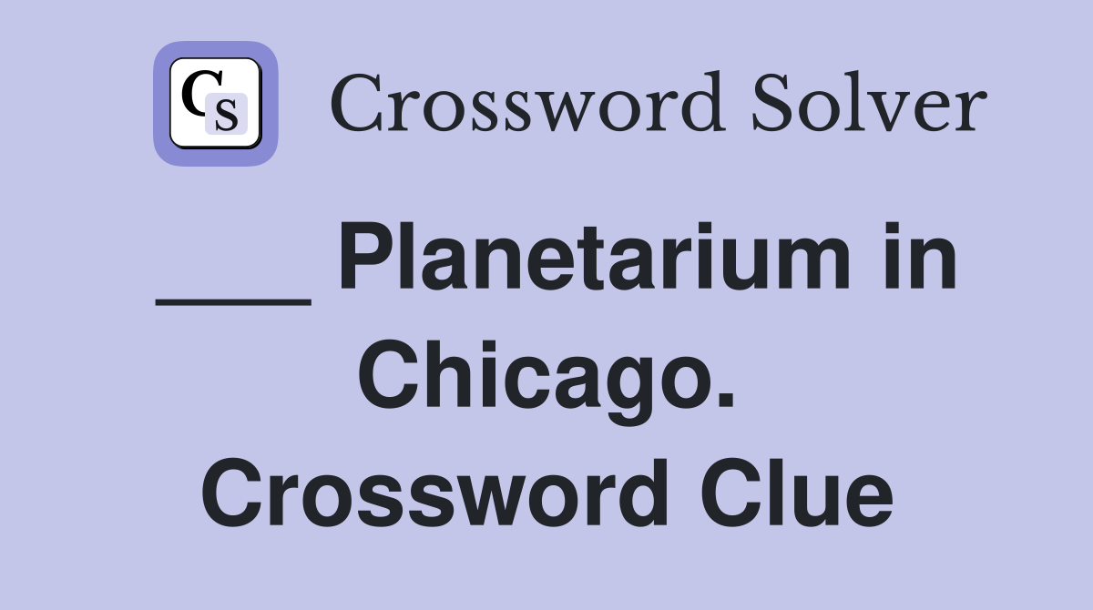 ___ Planetarium in Chicago. Crossword Clue