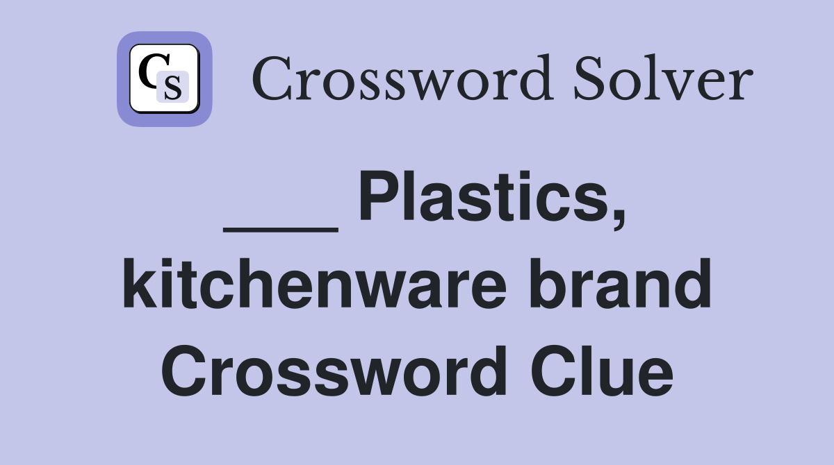 ___ Plastics, kitchenware brand Crossword Clue