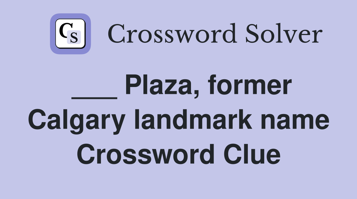 ___ Plaza, former Calgary landmark name Crossword Clue
