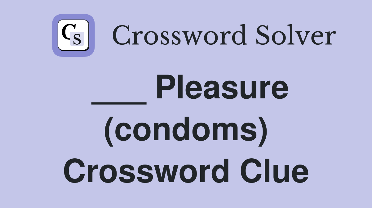 ___ Pleasure (condoms) Crossword Clue