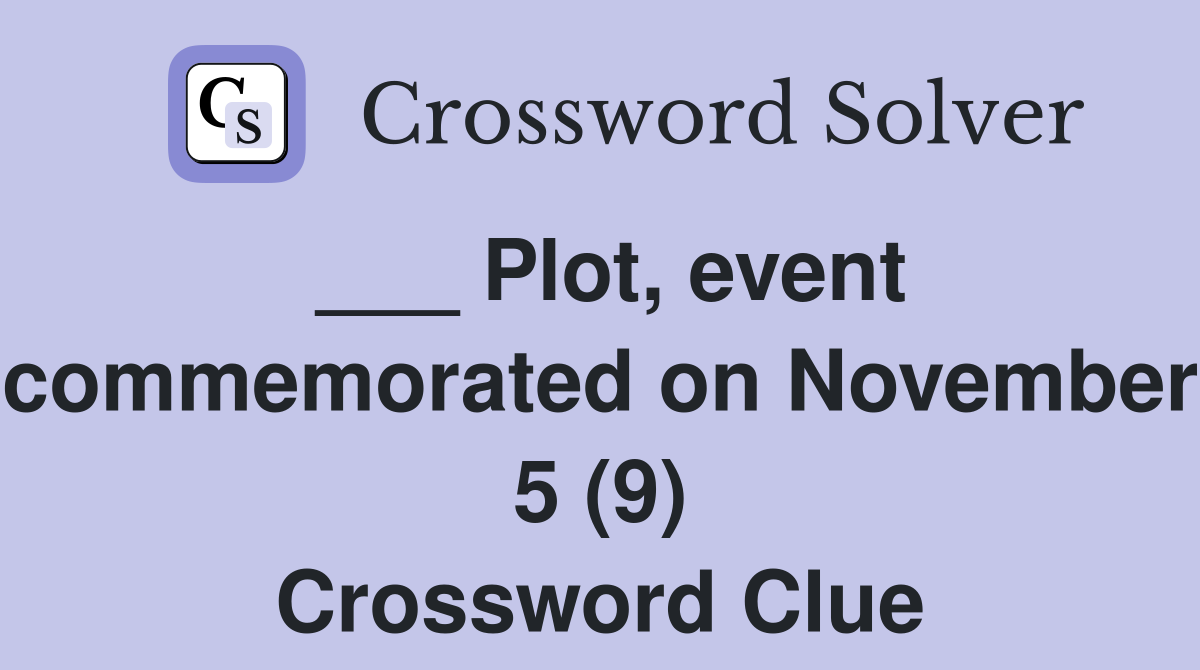 ___ Plot, event commemorated on November 5 (9) Crossword Clue