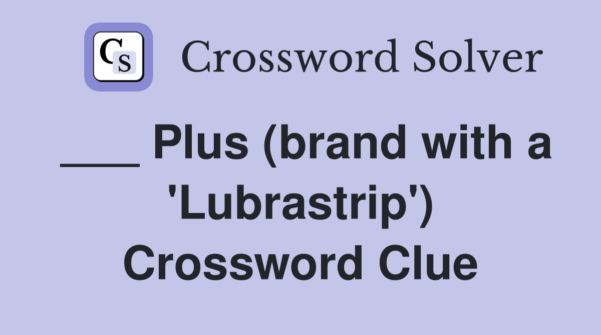 ___ Plus (brand with a 'Lubrastrip') Crossword Clue