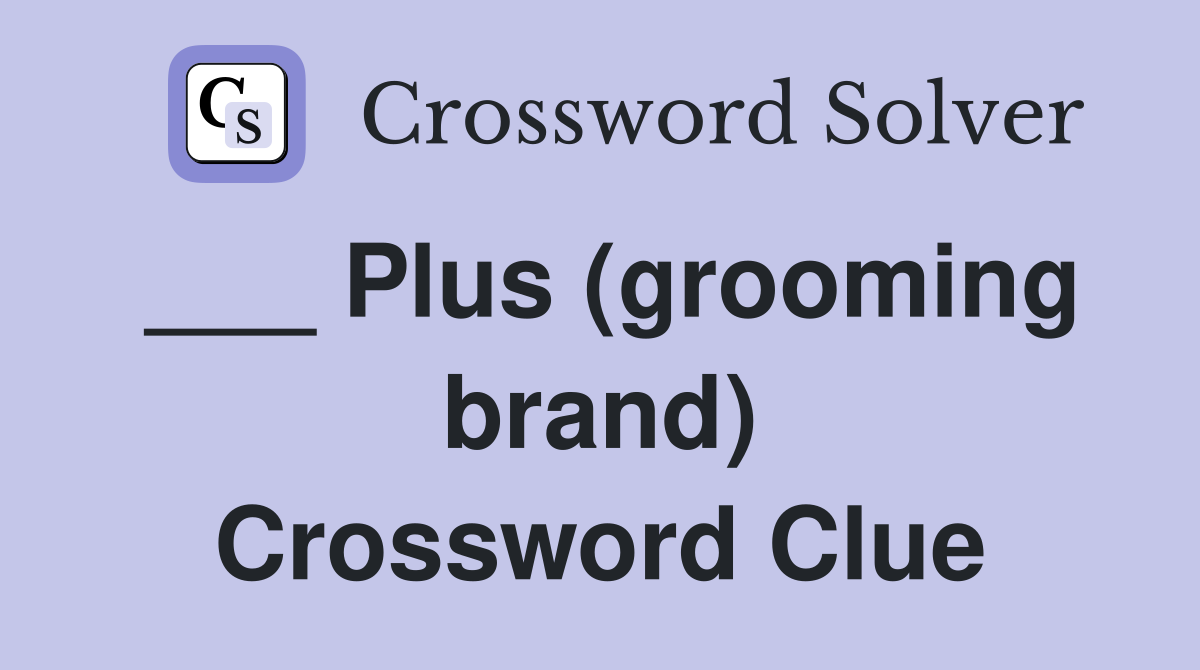 ___ Plus (grooming brand) Crossword Clue