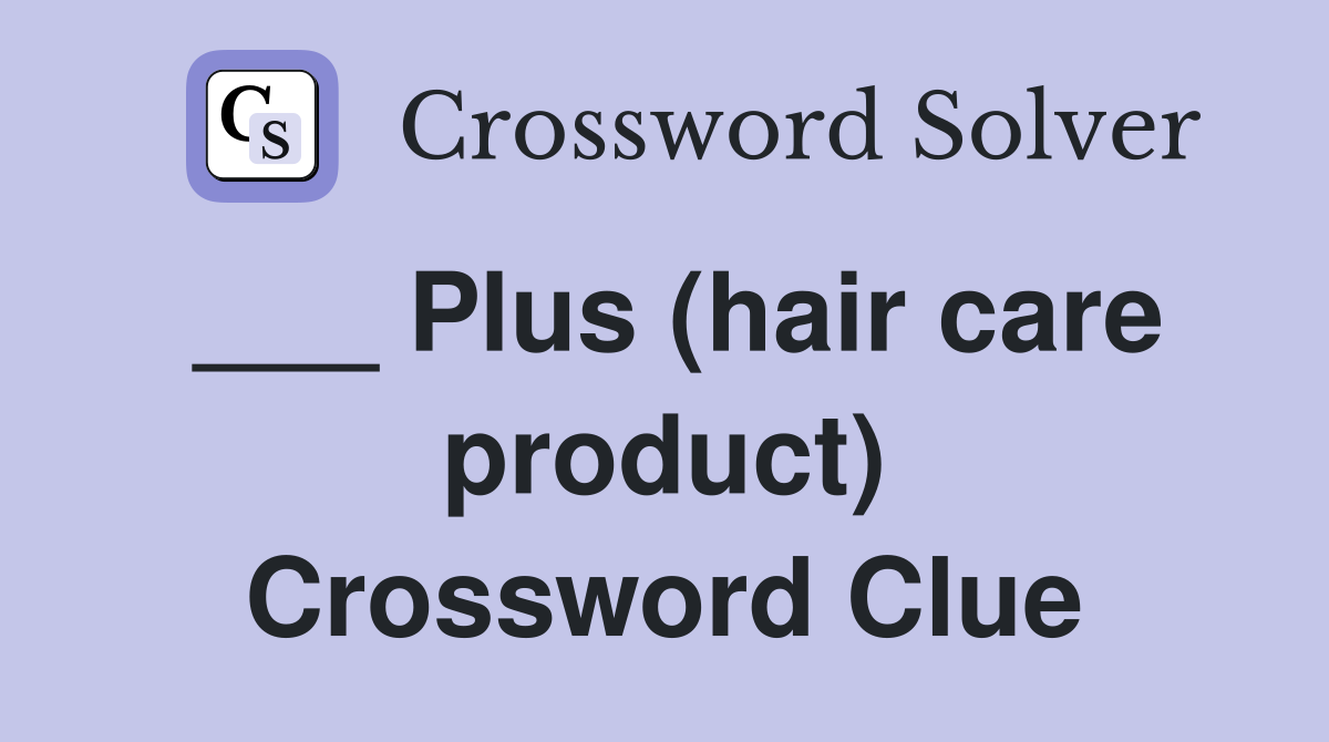 ___ Plus (hair care product) Crossword Clue