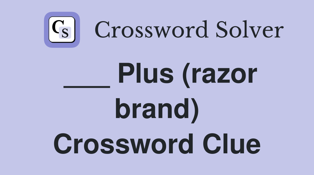 ___ Plus (razor brand) Crossword Clue