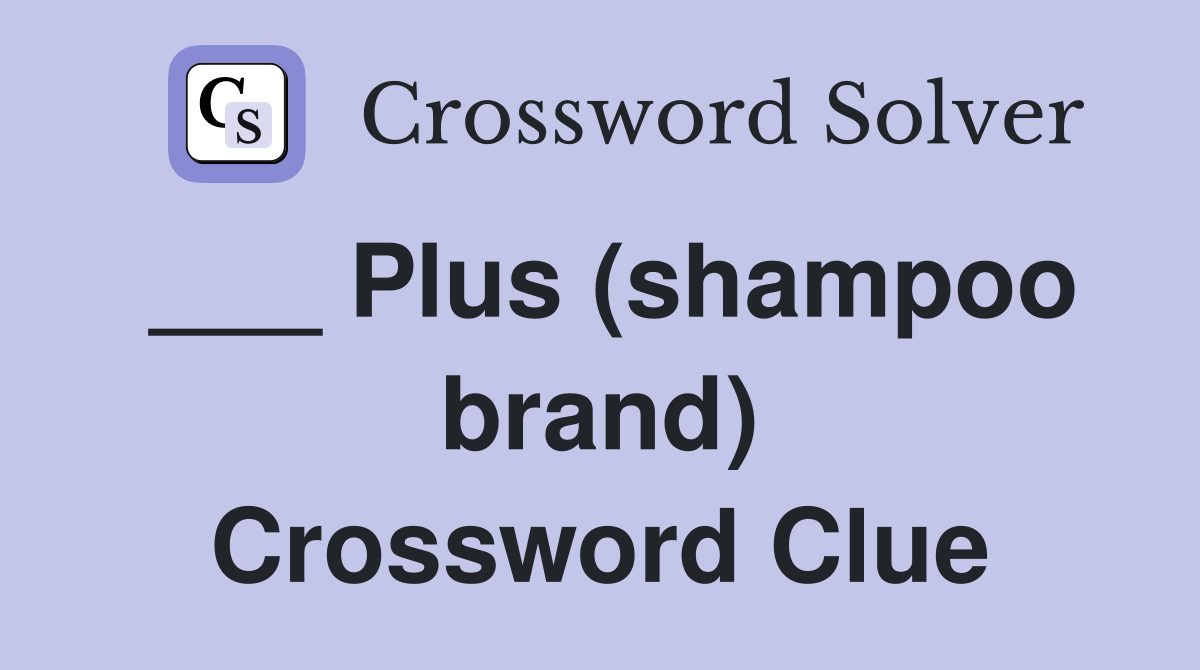 ___ Plus (shampoo brand) Crossword Clue