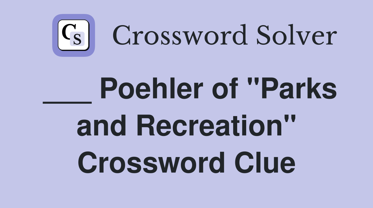 ___ Poehler of "Parks and Recreation" Crossword Clue