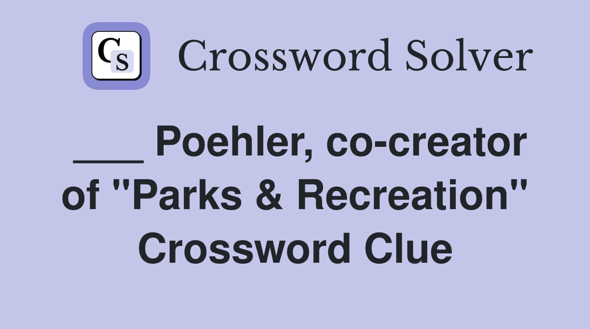 ___ Poehler, co-creator of "Parks & Recreation" Crossword Clue