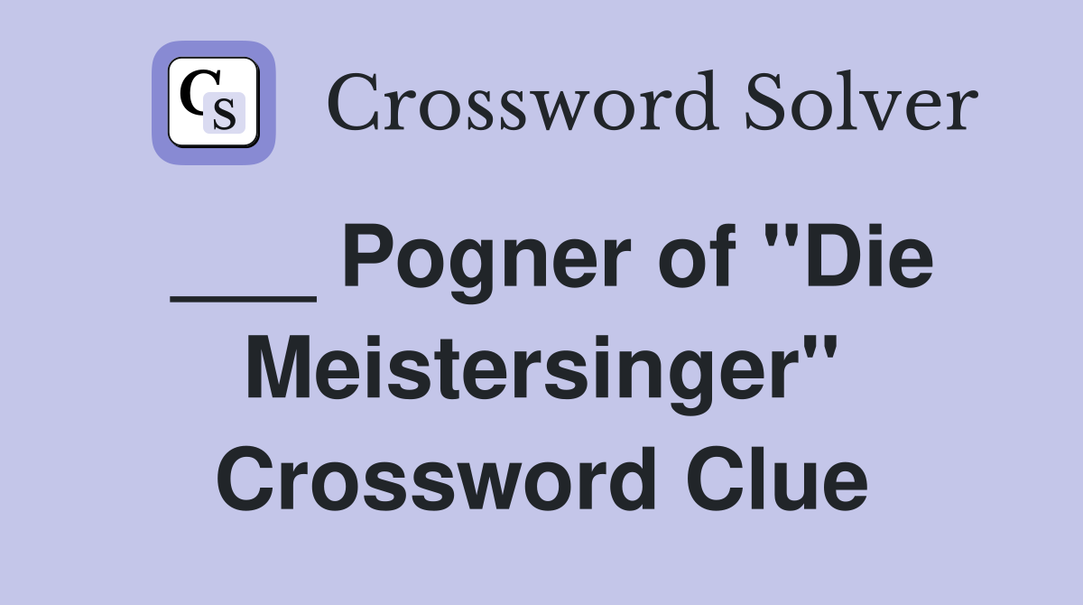 ___ Pogner of "Die Meistersinger" Crossword Clue