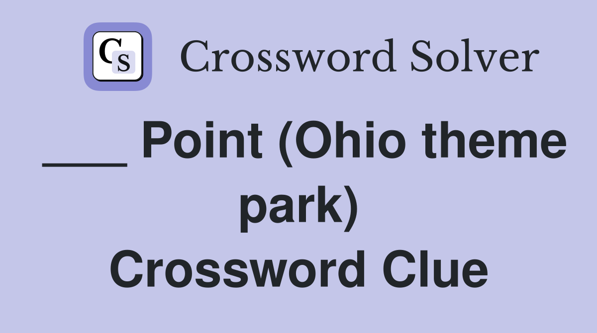 ___ Point (Ohio theme park) Crossword Clue