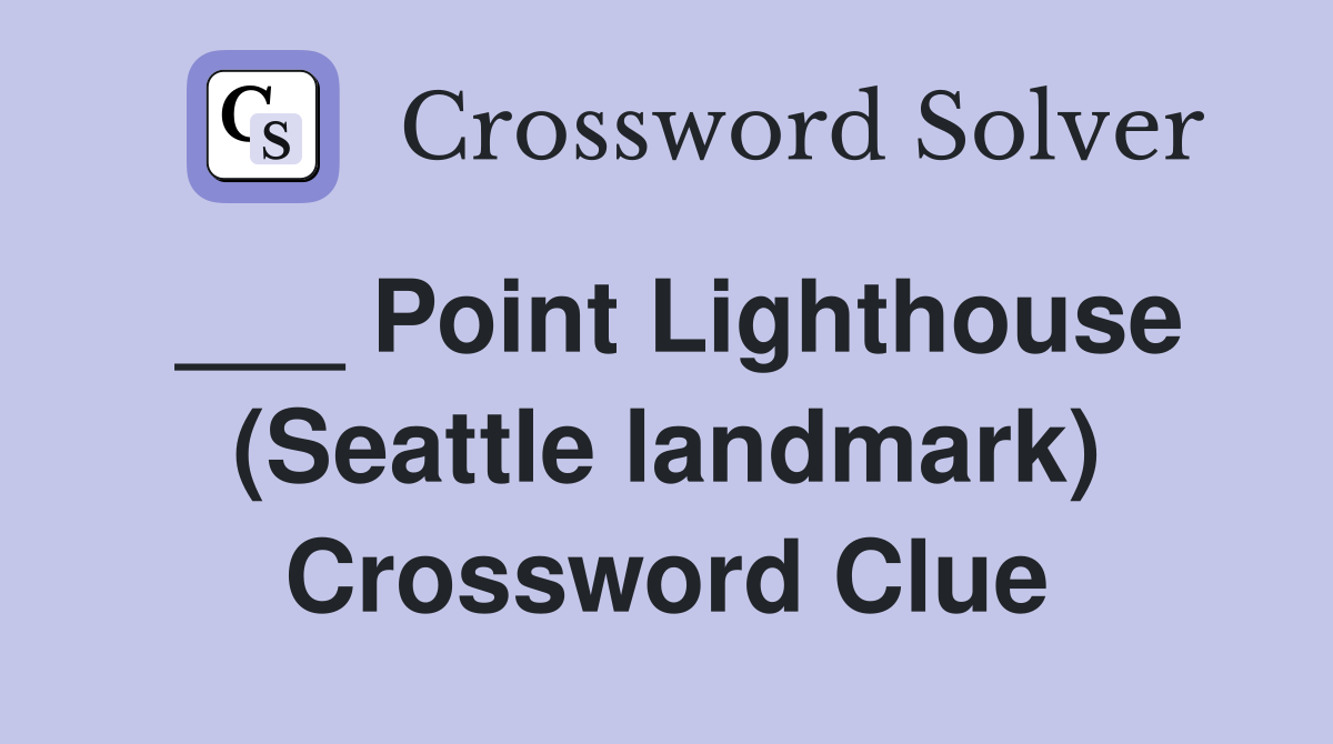 ___ Point Lighthouse (Seattle landmark) Crossword Clue