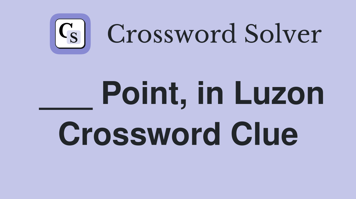 ___ Point, in Luzon Crossword Clue