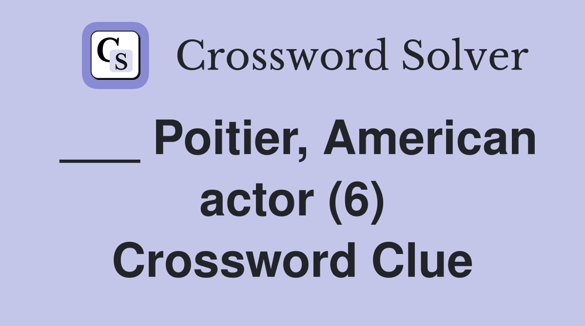 ___ Poitier, American actor (6) Crossword Clue