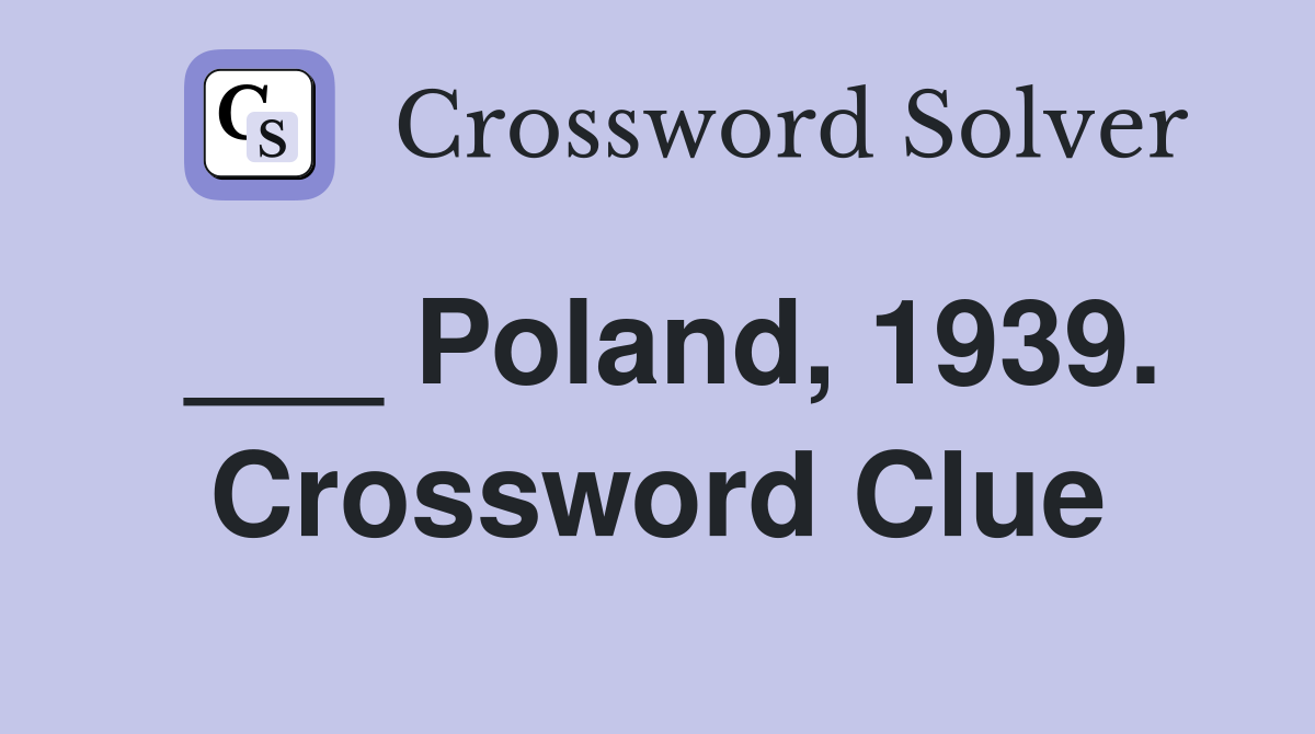 ___ Poland, 1939. Crossword Clue