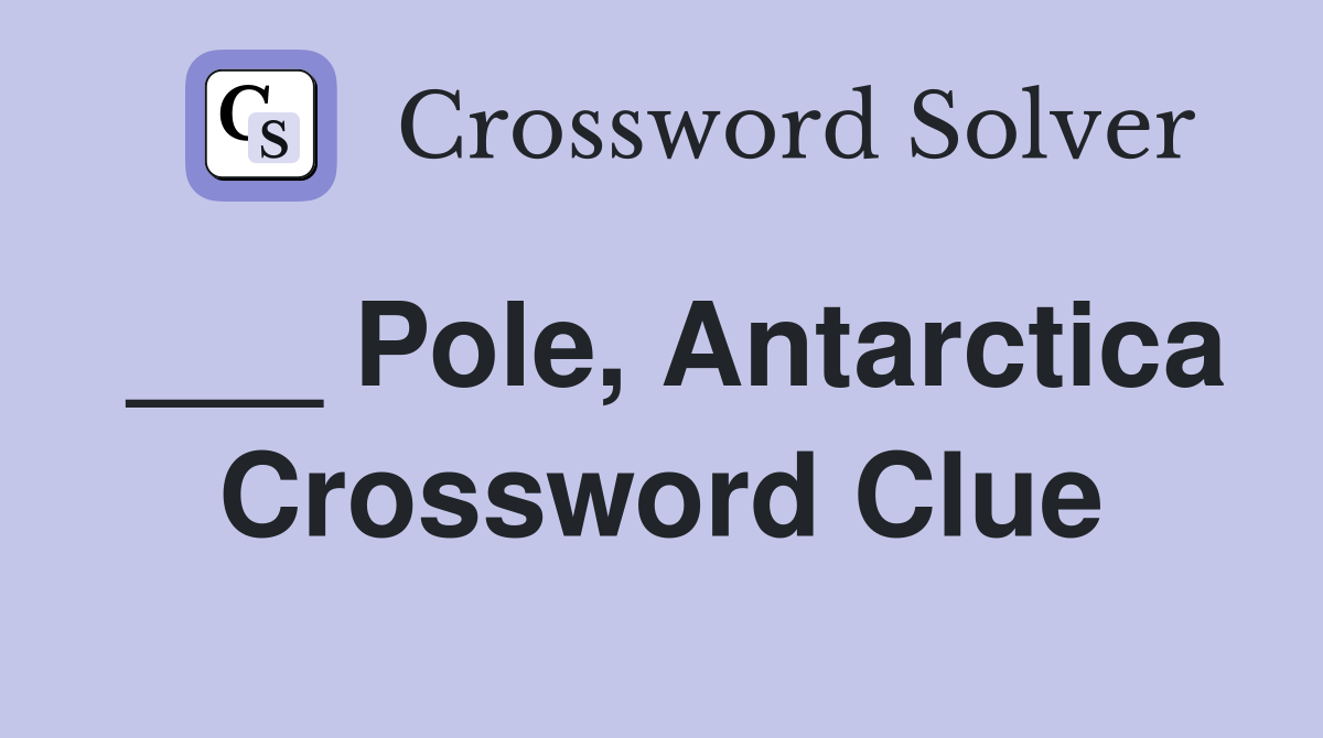 ___ Pole, Antarctica Crossword Clue