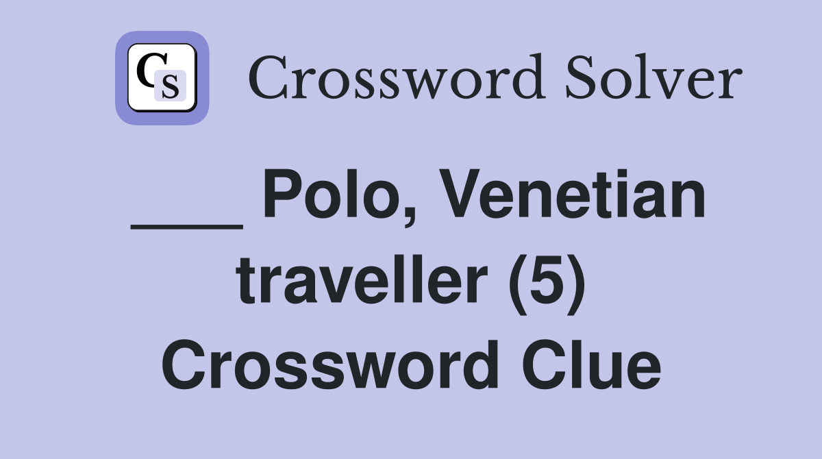 ___ Polo, Venetian traveller (5) Crossword Clue