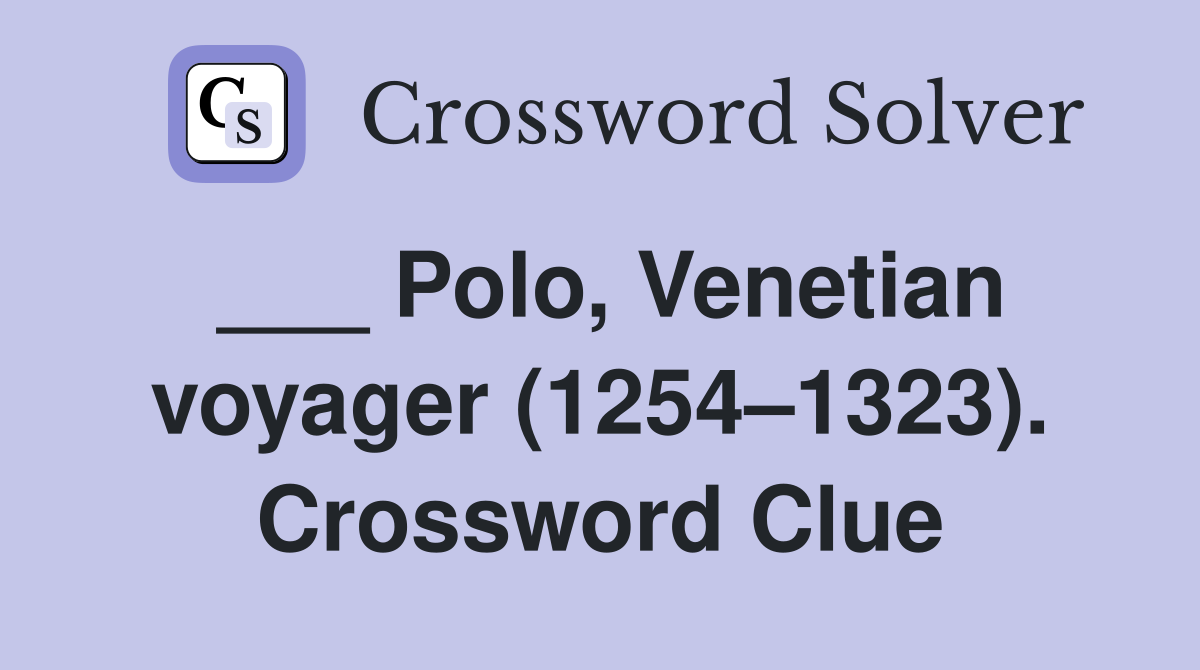 ___ Polo, Venetian voyager (1254–1323). Crossword Clue