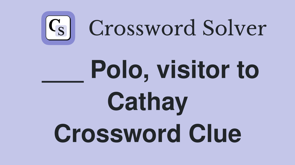 ___ Polo, visitor to Cathay Crossword Clue