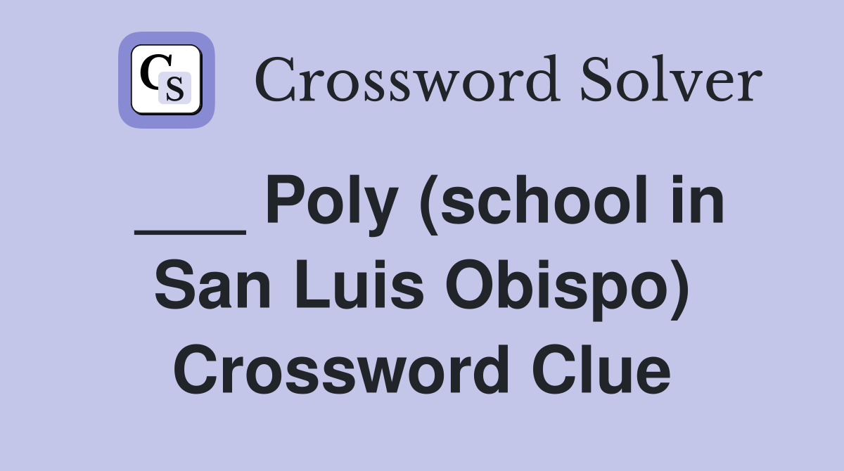 ___ Poly (school in San Luis Obispo) Crossword Clue