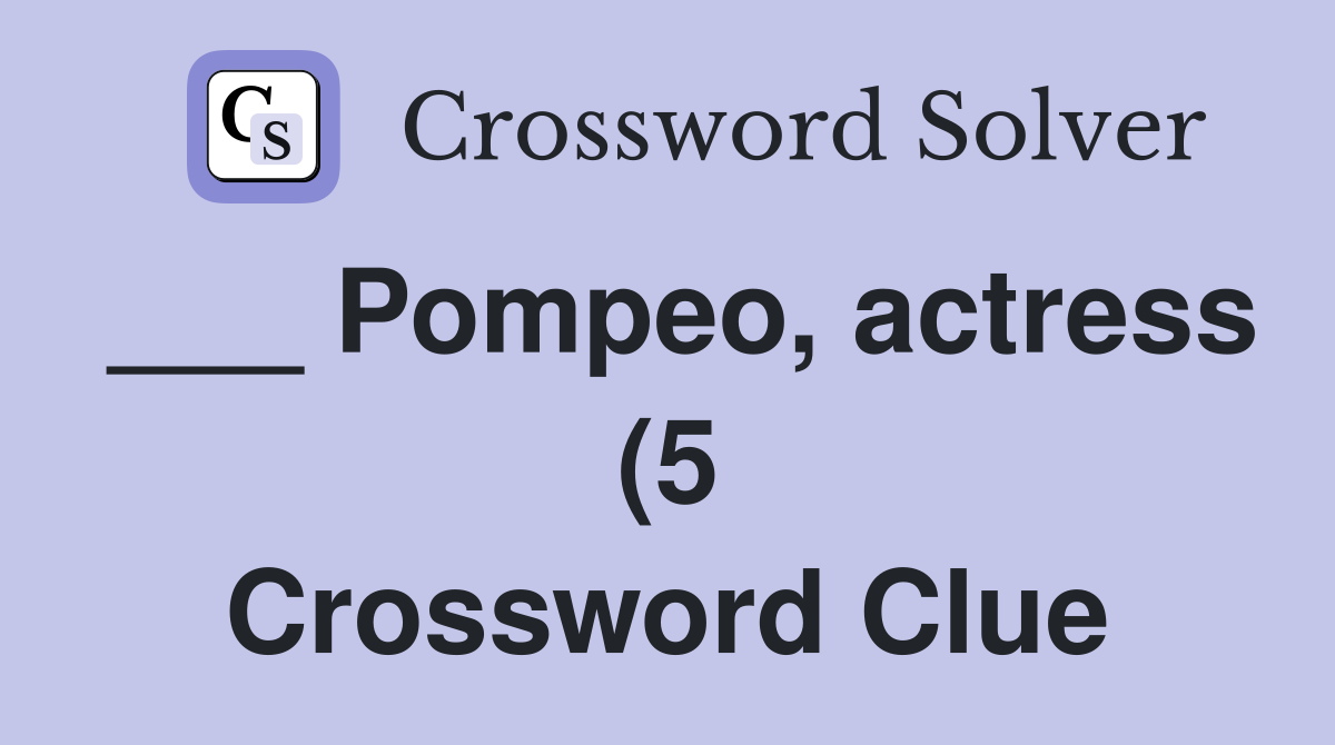 Pompeo actress (5) Crossword Clue Answers Crossword Solver Pompeo actress (5) Crossword Clue Answers Crossword Solver