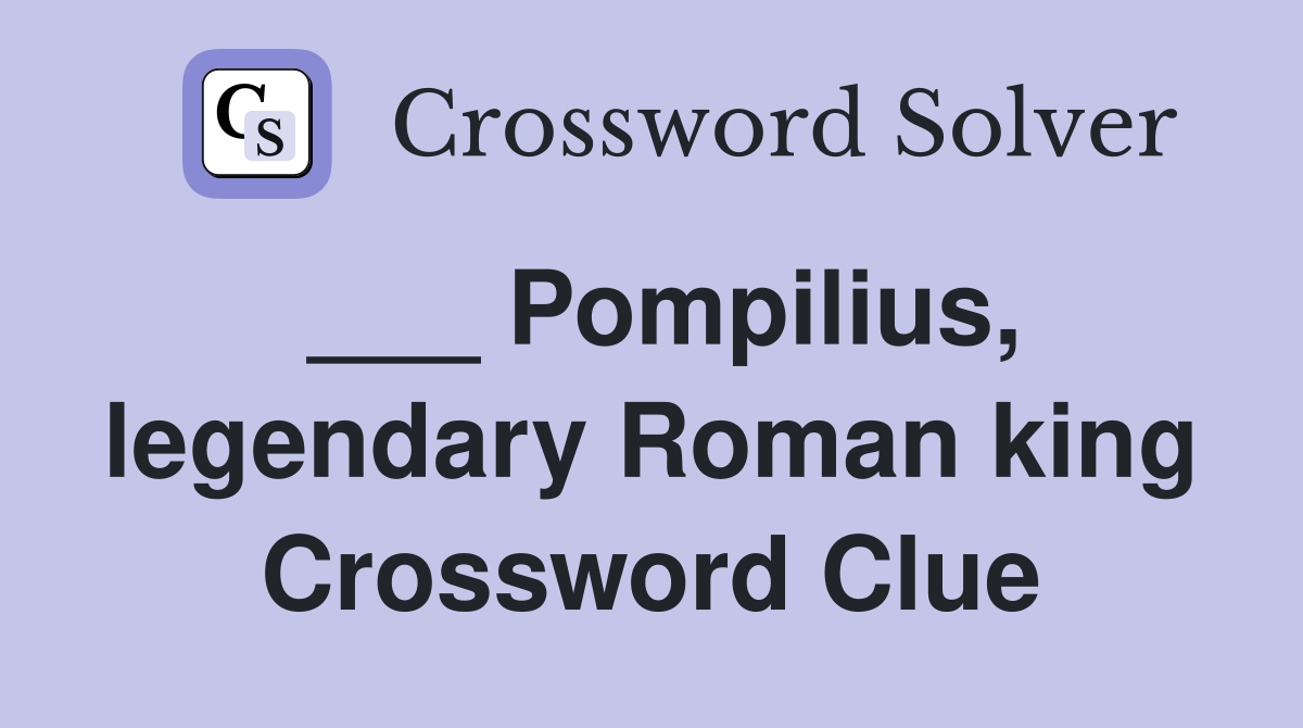 ___ Pompilius, legendary Roman king Crossword Clue