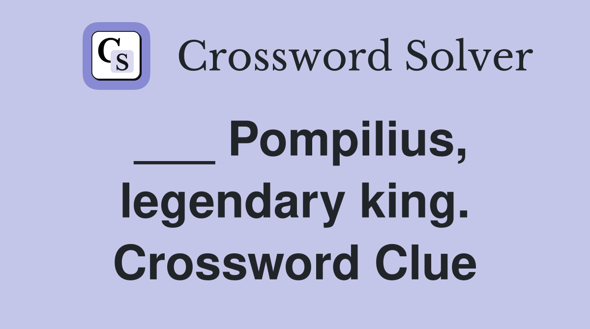 ___ Pompilius, legendary king. Crossword Clue