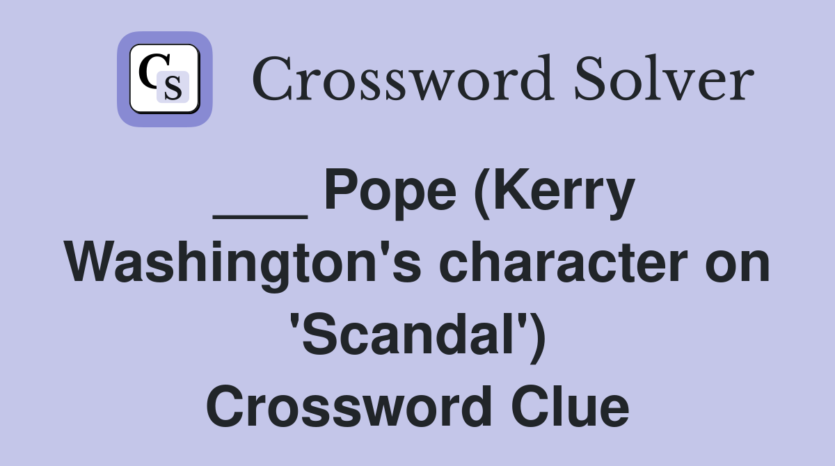 ___ Pope (Kerry Washington's character on 'Scandal') Crossword Clue