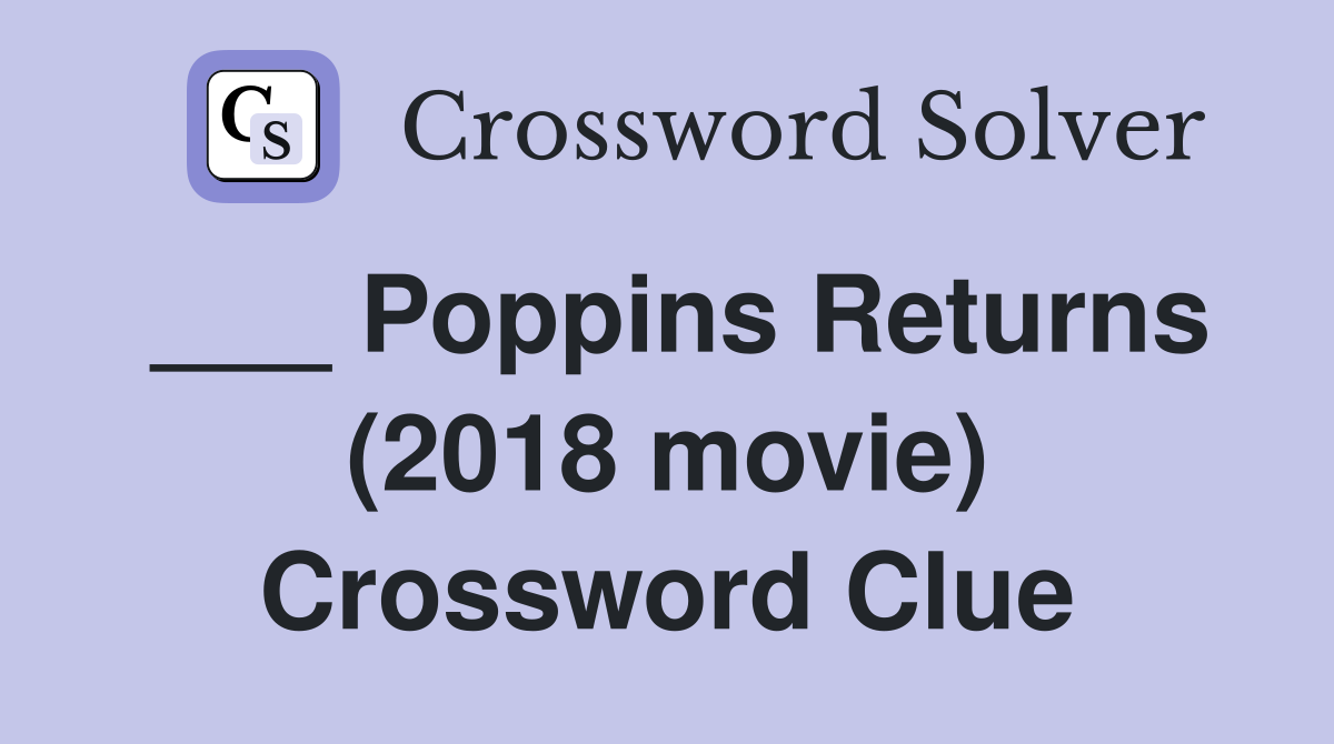 ___ Poppins Returns (2018 movie) Crossword Clue