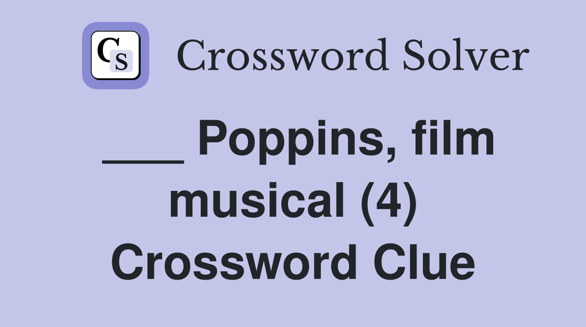 ___ Poppins, film musical (4) Crossword Clue