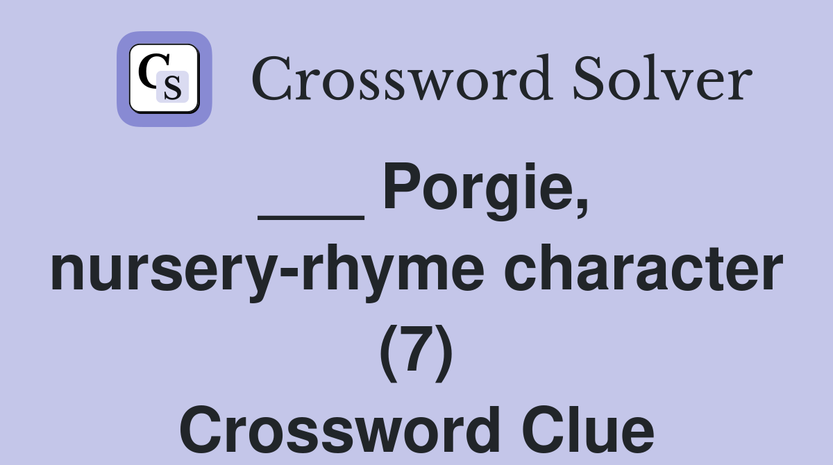 ___ Porgie, nursery-rhyme character (7) Crossword Clue