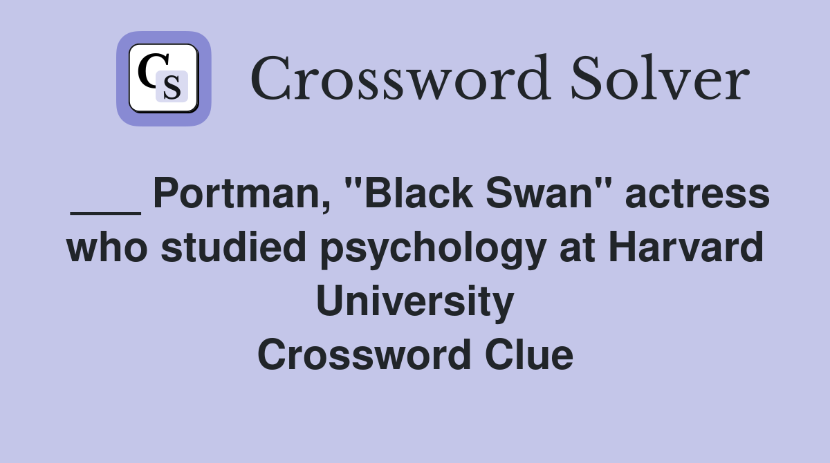 ___ Portman, "Black Swan" actress who studied psychology at Harvard University Crossword Clue