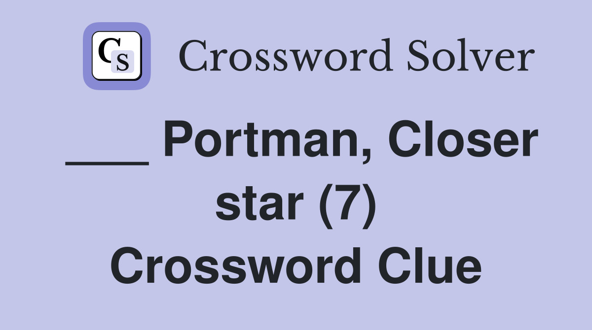 ___ Portman, Closer star (7) Crossword Clue