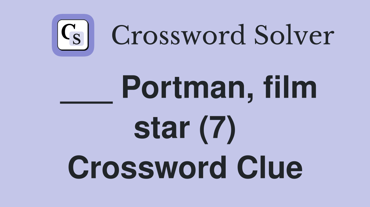 ___ Portman, film star (7) Crossword Clue