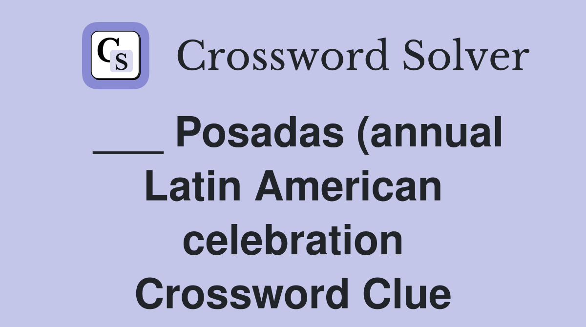Posadas (annual Latin American celebration) Crossword Clue Answers Posadas (annual Latin American celebration) Crossword Clue Answers