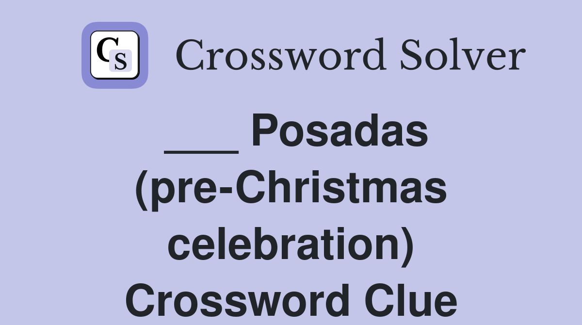 ___ Posadas (pre-Christmas celebration) Crossword Clue