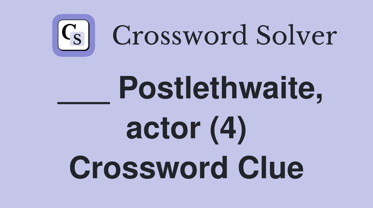 ___ Postlethwaite, actor (4) Crossword Clue