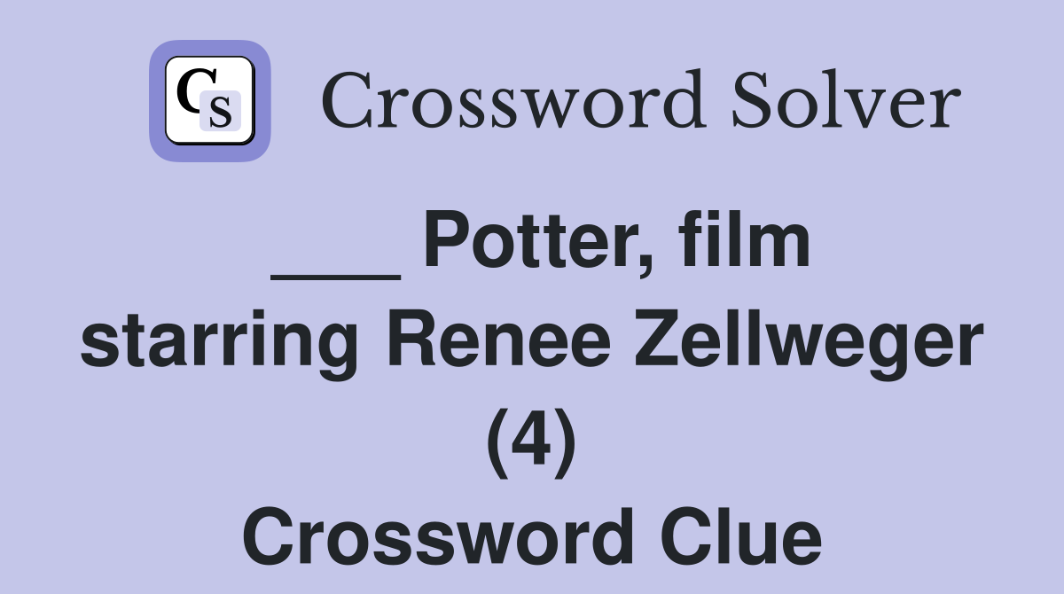 ___ Potter, film starring Renee Zellweger (4) Crossword Clue