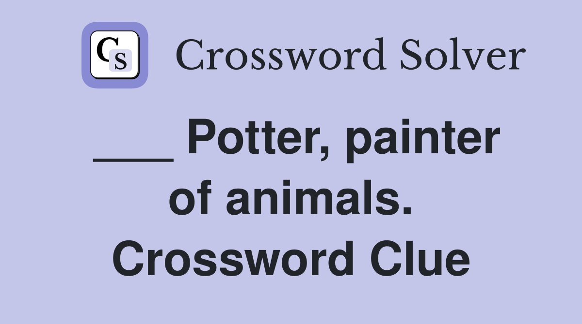 ___ Potter, painter of animals. Crossword Clue