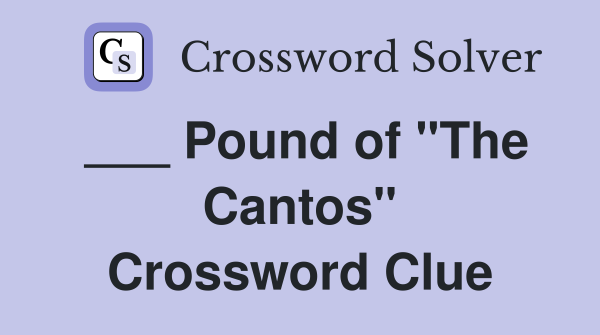 ___ Pound of "The Cantos" Crossword Clue