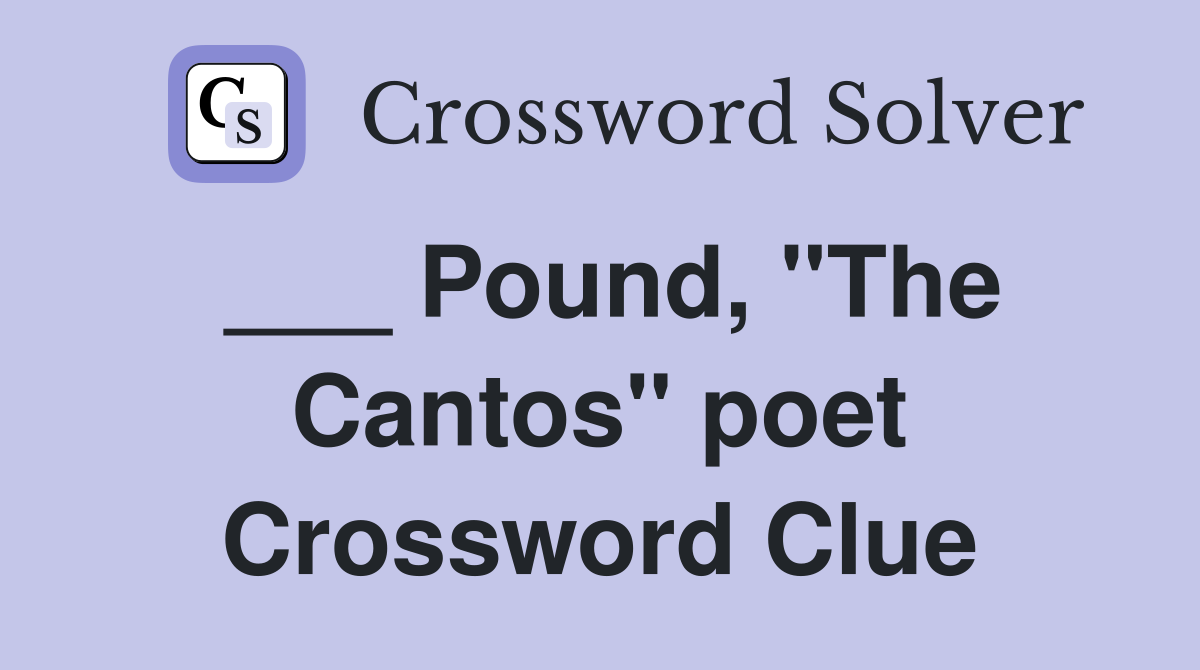 ___ Pound, "The Cantos" poet Crossword Clue