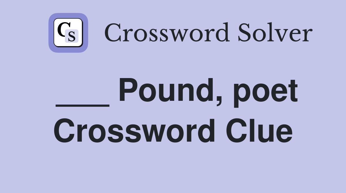 ___ Pound, poet Crossword Clue