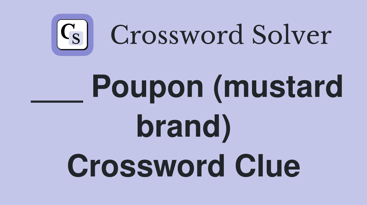___ Poupon (mustard brand) Crossword Clue