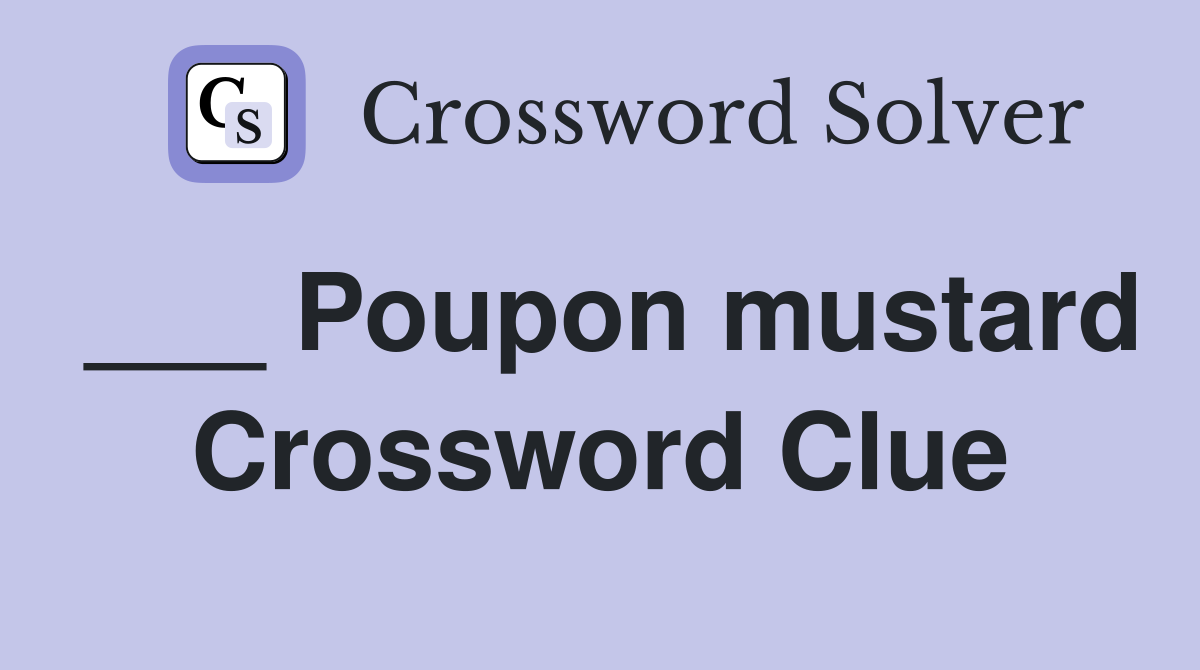 ___ Poupon mustard Crossword Clue