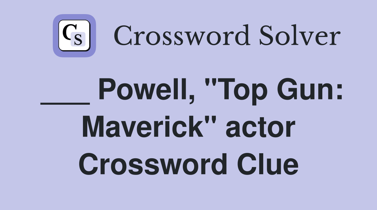 ___ Powell, "Top Gun: Maverick" actor Crossword Clue
