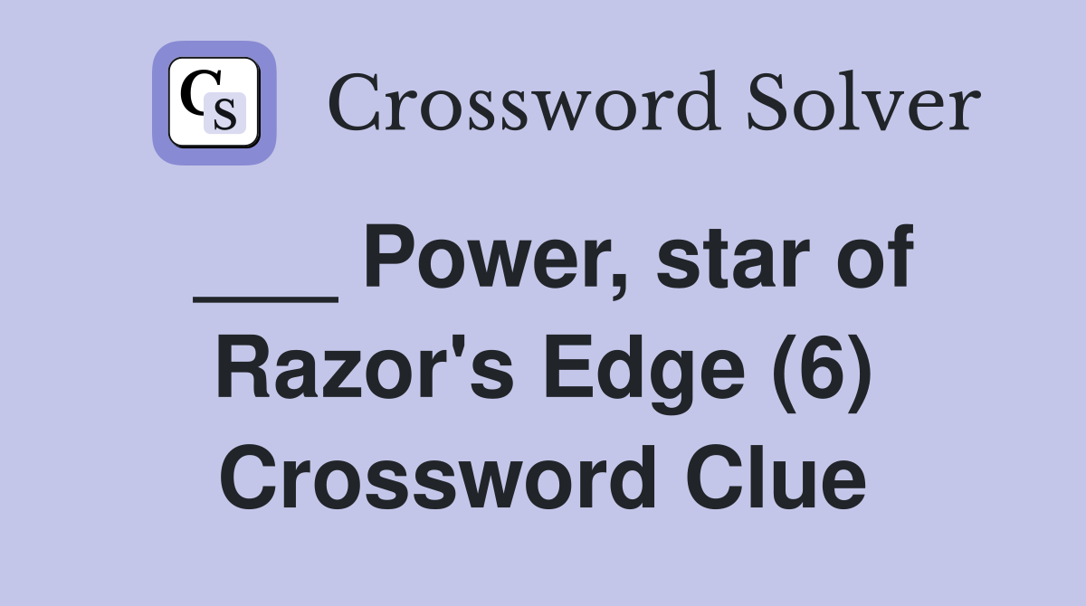 ___ Power, star of Razor's Edge (6) Crossword Clue
